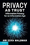 Privacy as Trust: Information Privacy for an Information Age