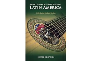 Music, Politics, and Nationalism In Latin America: Chile During the Cold War Era (Cambria Latin American Literatures and Cultures Series)