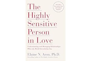 The Highly Sensitive Person in Love: Understanding and Managing Relationships When the World Overwhelms You