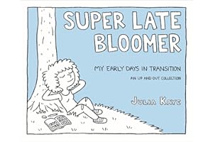 Super Late Bloomer: My Early Days in Transition (Up and Out Collection)