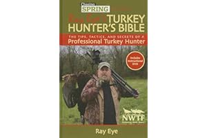 Chasing Spring Presents: Ray Eye's Turkey Hunter's Bible: The Tips, Tactics, and Secrets of a Professional Turkey Hunter (Chasing Springs Presents)