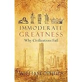 Immoderate Greatness: Why Civilizations Fail