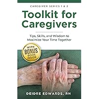 Toolkit for Caregivers: Tips, Skills, and Wisdom to Maximize
