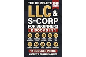 The Complete LLC & S-Corp Beginner's Guide: [2 books in 1] The Easy Way to Create & Manage Your Limited Liability Company or S Corporation so You Can Focus on What Matters Most (Start a Business)