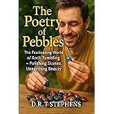 The Poetry of Pebbles: The Fascinating World of Rock Tumbling: Polishing Stones, Unearthing Beauty