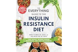 The Everything Guide to the Insulin Resistance Diet: Lose Weight, Reverse Insulin Resistance, and Stop Pre-Diabetes (Everythi