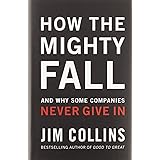How The Mighty Fall: And Why Some Companies Never Give In (Good to Great, 4)