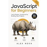 JavaScript for Beginners: Learn Modern JavaScript by Building Real Projects (JavaScript Mastery Series)