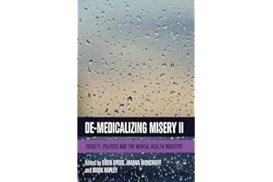 De-Medicalizing Misery II: Society, Politics and the Mental Health Industry