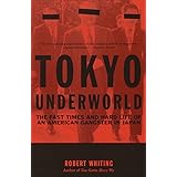 Tokyo Underworld: The Fast Times and Hard Life of an American Gangster in Japan (Vintage Departures)