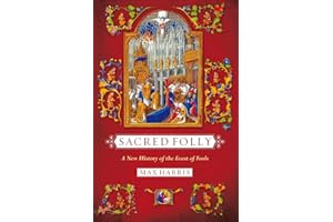 Sacred Folly: A New History of the Feast of Fools