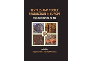 Textiles and Textile Production in Europe: From Prehistory to AD 400 (Ancient Textiles Book 11)