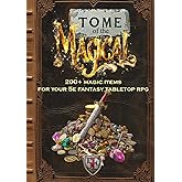 Tome of the Magical: 200+ Magic Items for Your 5E Fantasy Tabletop RPG (Fantasy Tabletop Roleplaying Supplements)