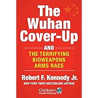 The Wuhan Cover-Up: And the Terrifying Bioweapons Arms Race (Children’s Health Defense)