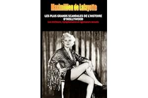 LES PLUS GRANDS SCANDALES DE L'HISTOIRE D’HOLLYWOOD: Les tricheurs, nymphomanes et agresseurs sexuels. Tome 1 (Les stars et h