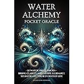 Water Alchemy Pocket Oracle: 55 Water Frequencies - Bring Clarity and Divine Guidance to Navigate Your Everyday Life (Elemental Alchemy Pocket Oracle Series)