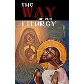 The Way of the Liturgy: Praying the liturgy from the heart by using short repetitive prayers.
