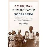 American Democratic Socialism: History, Politics, Religion, and Theory