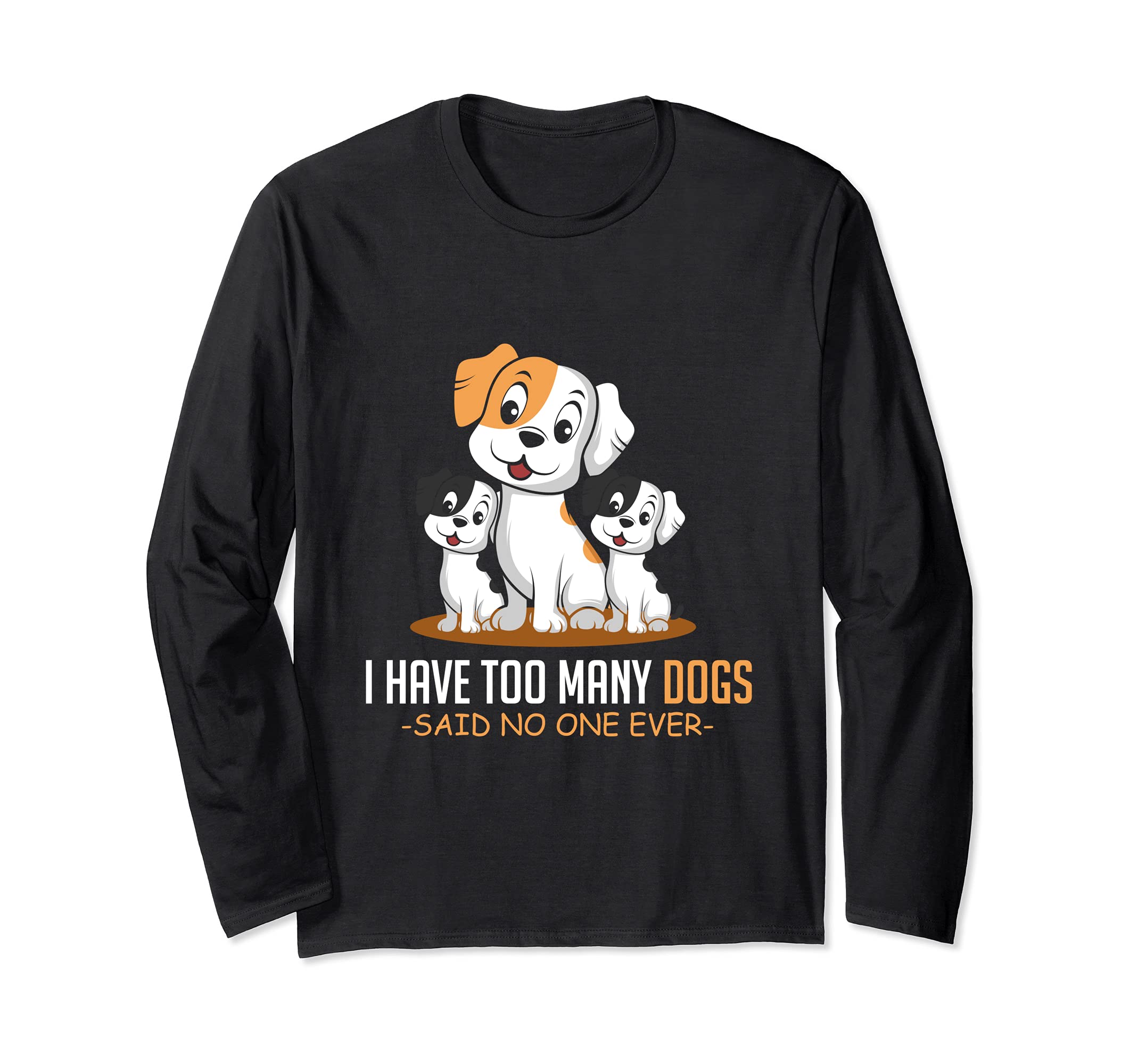 Too Many Dogs Dog Owner Long Sleeve T-Shirt