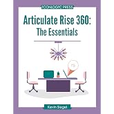 Articulate Rise 360: The Essentials: Learn to create amazing eLearning with Rise 360 in a day with this step-by-step workbook!