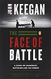 The Face of Battle: A Study of Agincourt, Waterloo, and the Somme