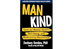 Man Kind: Tools for Mental Health, Well-Being, and Modernizing Masculinity (A Johns Hopkins Press Health Book)