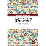 God, Evolution, and Animal Suffering (Routledge Science and Religion Series)