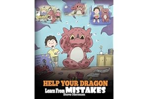 Help Your Dragon Learn From Mistakes: Teach Your Dragon It’s OK to Make Mistakes. A Cute Children Story To Teach Kids About Perfectionism and How To Accept Failures. (My Dragon Books)