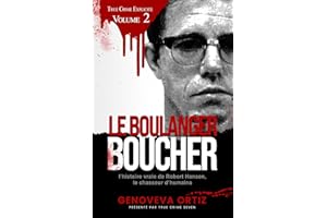 Le Boucher-boulanger: L’histoire vraie de Robert Hansen, le chasseur d’humains (True Crime Explicite t. 2) (French Edition)