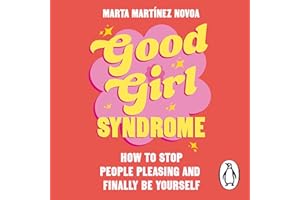 Good Girl Syndrome: How to Stop People Pleasing and Finally Be Yourself