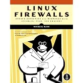 Linux Firewalls: Attack Detection and Response with iptables, psad, and fwsnort