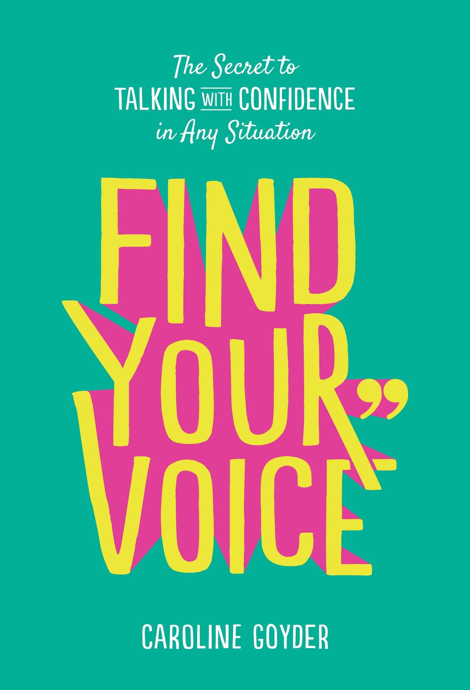 Find Your Voice The Secret To Talking With Confidence In Any Situation Goyder Caroline 9781785042836 Amazon Com Books