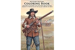 Military History Coloring Book - Historical Soldiers and Uniforms: From Ancient Greece to the Battle of the Alamo (480 BC–AD 