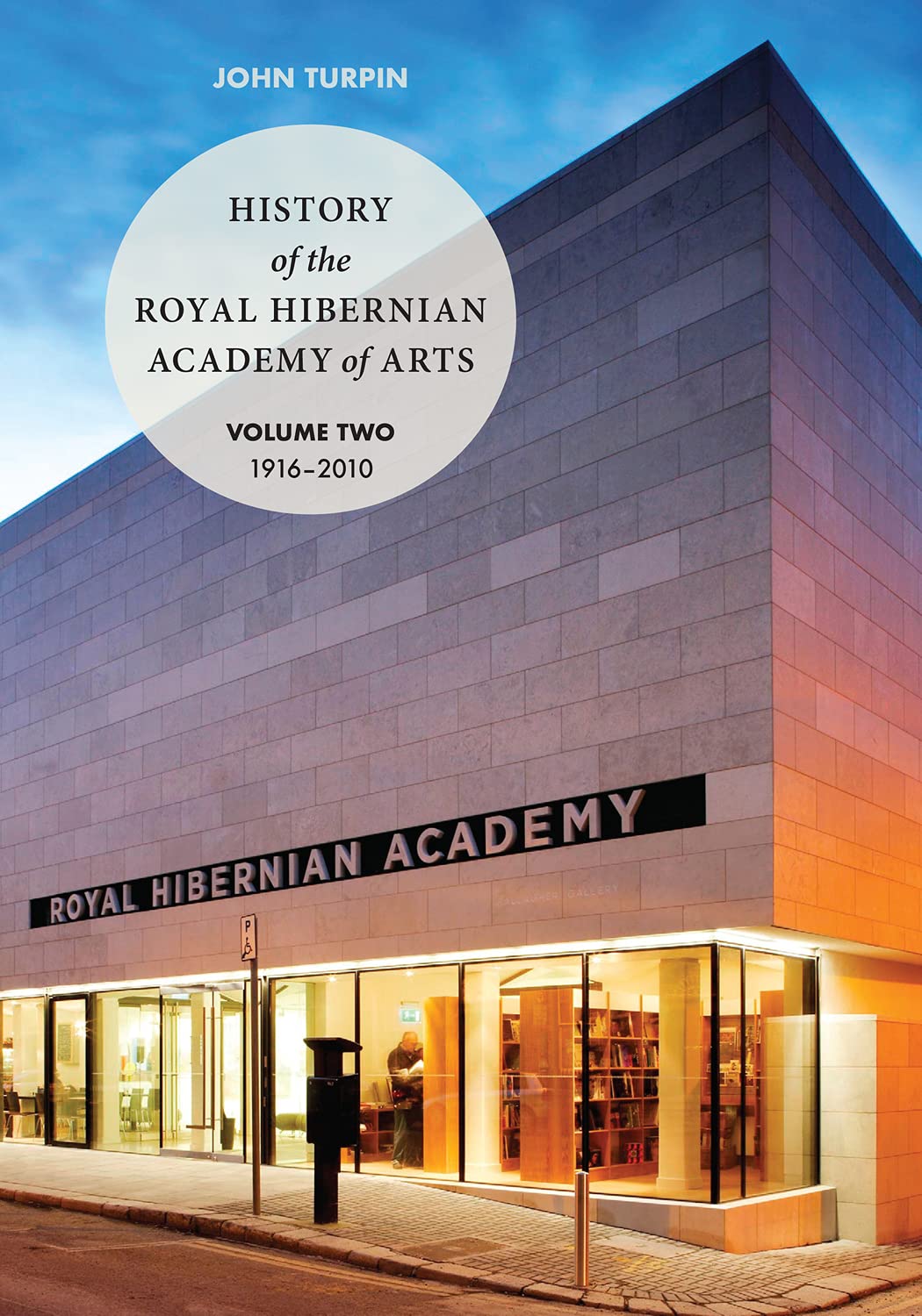 History Of The Royal Hibernian Academy: Volume One 1823-1916 and Volume Two 1916-2010: 1