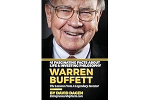 Warren Buffett - 41 Fascinating Facts about Life & Investing Philosophy: The Lessons From A Legendary Investor