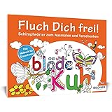 Das Malbuch f&uuml;r Erwachsene: Fluch Dich frei!: Schimpfw&ouml;rter zum Ausmalen und Verschenken (Kreativ)