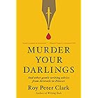 Murder Your Darlings: And Other Gentle Writing Advice from Aristotle to Zinsser