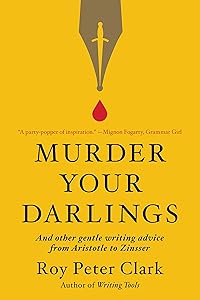 Murder Your Darlings: And Other Gentle Writing Advice from Aristotle to Zinsser book cover