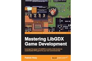 Mastering LibGDX Game Development: Leverage the power of LibGDX to create a fully functional, customizable RPG game for your 