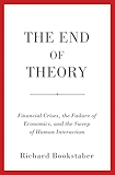 The End of Theory: Financial Crises, the Failure of Economics, and the Sweep of Human Interaction