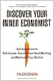 Discover Your Inner Economist: Use Incentives to Fall in Love, Survive Your Next Meeting, and Motivate Your Dentist