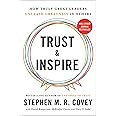 Trust and Inspire: How Truly Great Leaders Unleash Greatness in Others