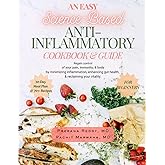An Easy Science-Based ANTI-INFLAMMATORY COOKBOOK & GUIDE: Effectively regain control of your pain, immunity, & body by enhancing gut health, reducing ... Anti-inflammatory Lifestyle Guide Series)
