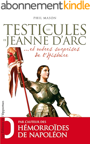 Download Les Testicules de Jeanne d'Arc..et autres surprises de l'Histoire (Opportun Poche) PDF