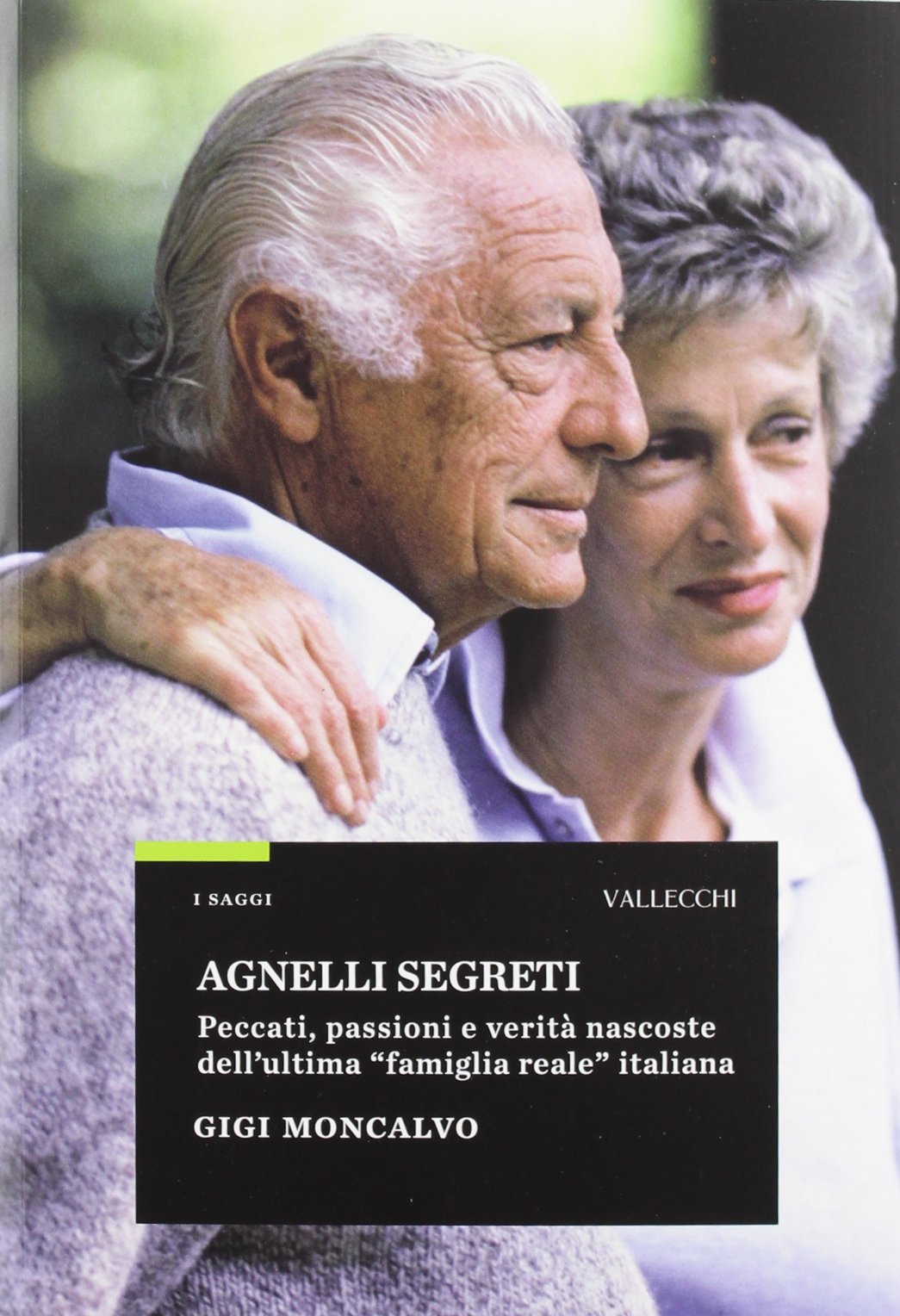 Amazon - Agnelli segreti. Peccati, passioni e verità nascoste dell'ultima  «famiglia reale» italiana : Moncalvo, Gigi: Libri