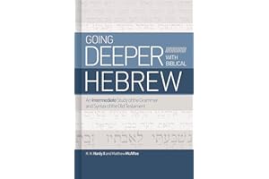 Going Deeper with Biblical Hebrew: An Intermediate Study of the Grammar and Syntax of the Old Testament