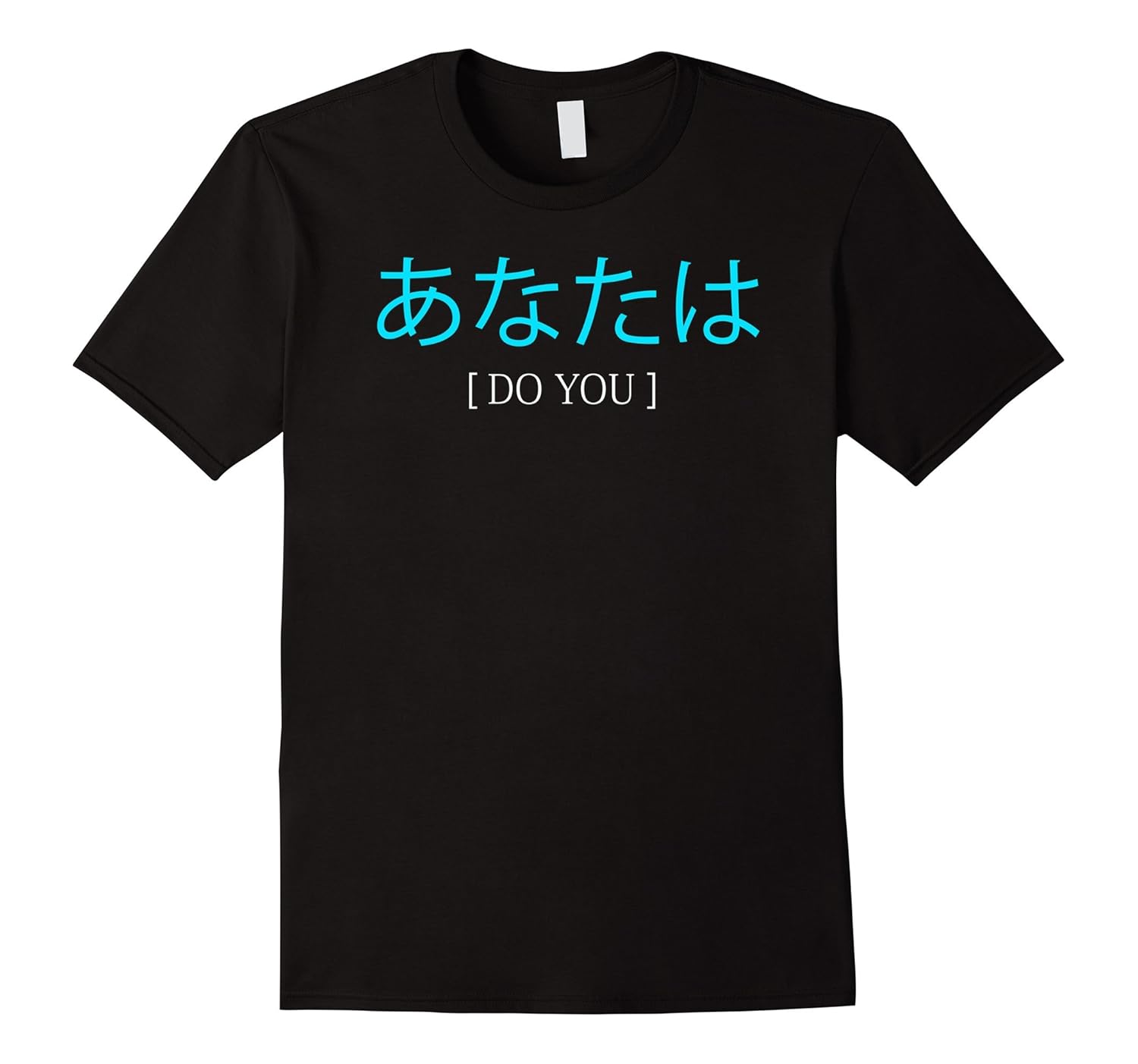 Do you Shirt - Anata wa-ANZ