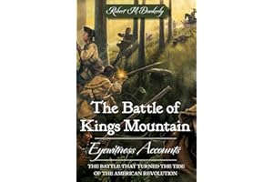 The Battle of Kings Mountain: Eyewitness Accounts (Military)