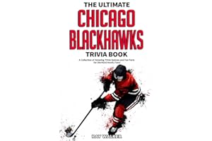 The Ultimate Chicago Blackhawks Trivia Book: A Collection of Amazing Trivia Quizzes and Fun Facts for Die-Hard Hawks Fans!