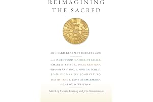 Reimagining the Sacred: Richard Kearney Debates God with James Wood, Catherine Keller, Charles Taylor, Julia Kristeva, Gianni Vattimo, Simon ... Studies in Religion, Politics, and Culture)